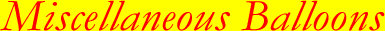 Miscellaneous Helium Balloon UK Delivery by the UK Helium Miscellaneous Balloon Delivery Service that believes in a thing called Miscellaneous Balloons!
