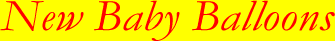 New Baby Helium Balloon UK Delivery by the New Baby UK Helium Balloon Delivery Service that believes in a thing called New Baby Balloons!